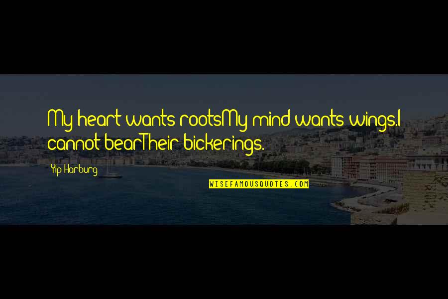 E Y Harburg Quotes By Yip Harburg: My heart wants rootsMy mind wants wings.I cannot