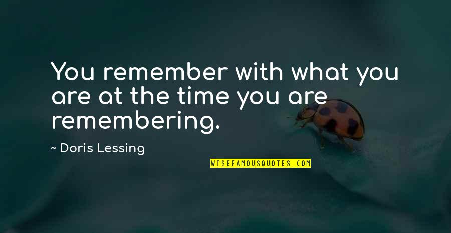 E2 80 94the Wall Of Never Doubt Quotes By Doris Lessing: You remember with what you are at the