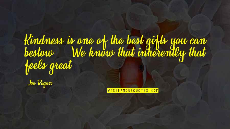 E2 80 94the Wall Of Never Doubt Quotes By Joe Rogan: Kindness is one of the best gifts you