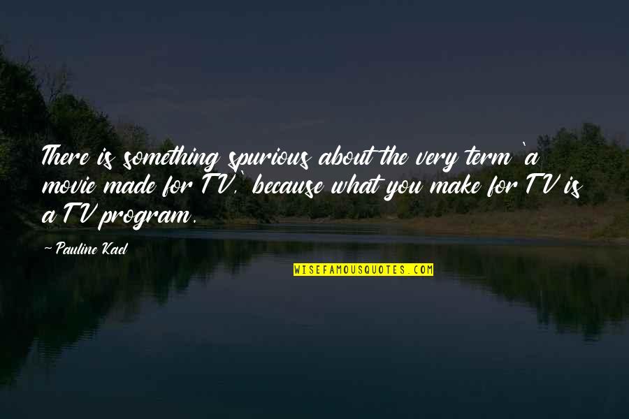 E32 Quotes By Pauline Kael: There is something spurious about the very term