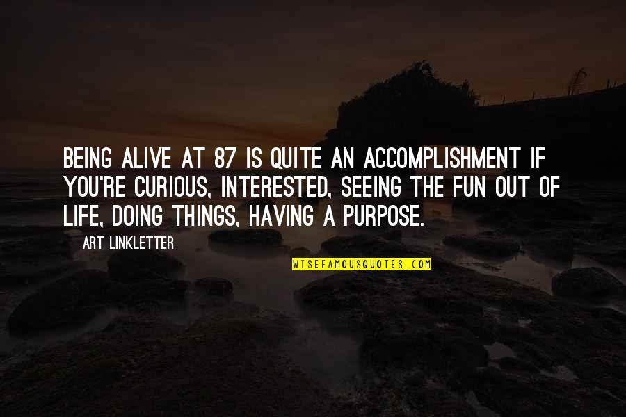 E350 Quotes By Art Linkletter: Being alive at 87 is quite an accomplishment E350 Quotes By Art Linkletter: Being alive at 87 is quite an accomplishment