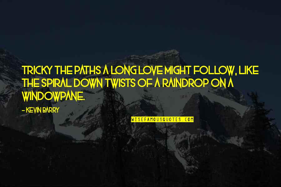 E350 Quotes By Kevin Barry: Tricky the paths a long love might follow, E350 Quotes By Kevin Barry: Tricky the paths a long love might follow,