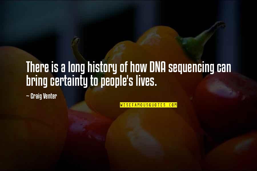 E38 Bench Quotes By Craig Venter: There is a long history of how DNA