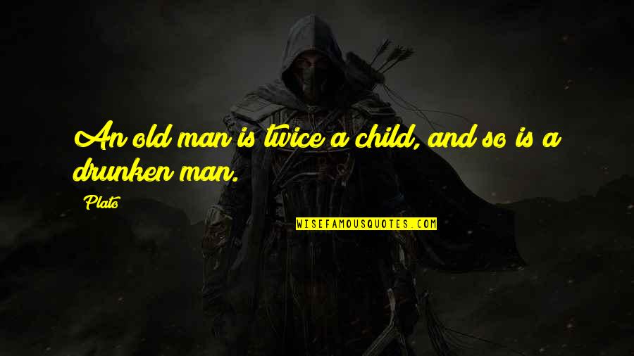 E42 Quotes By Plato: An old man is twice a child, and