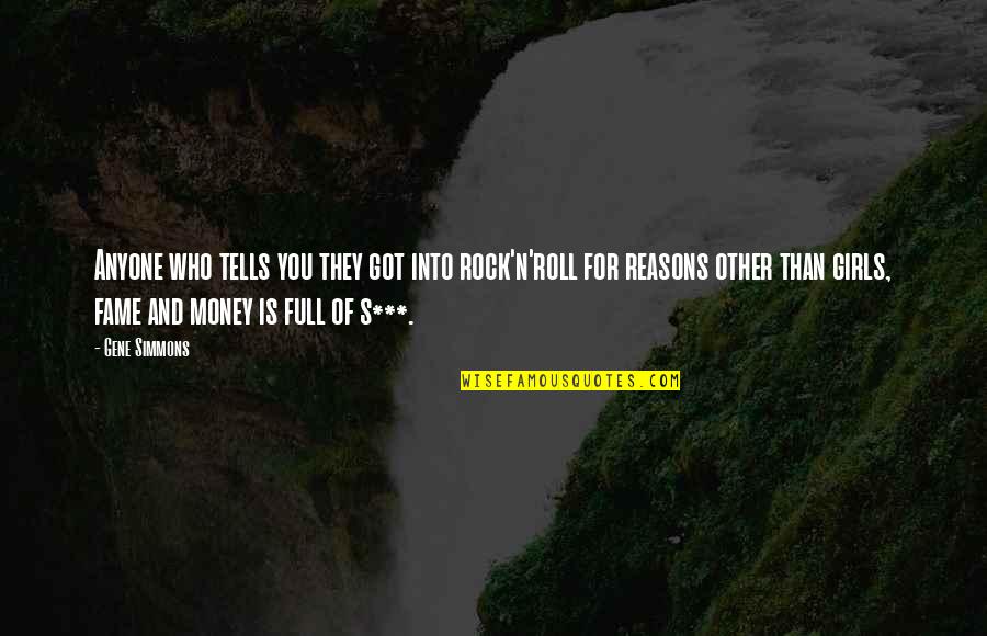 E75 Quotes By Gene Simmons: Anyone who tells you they got into rock'n'roll E75 Quotes By Gene Simmons: Anyone who tells you they got into rock'n'roll