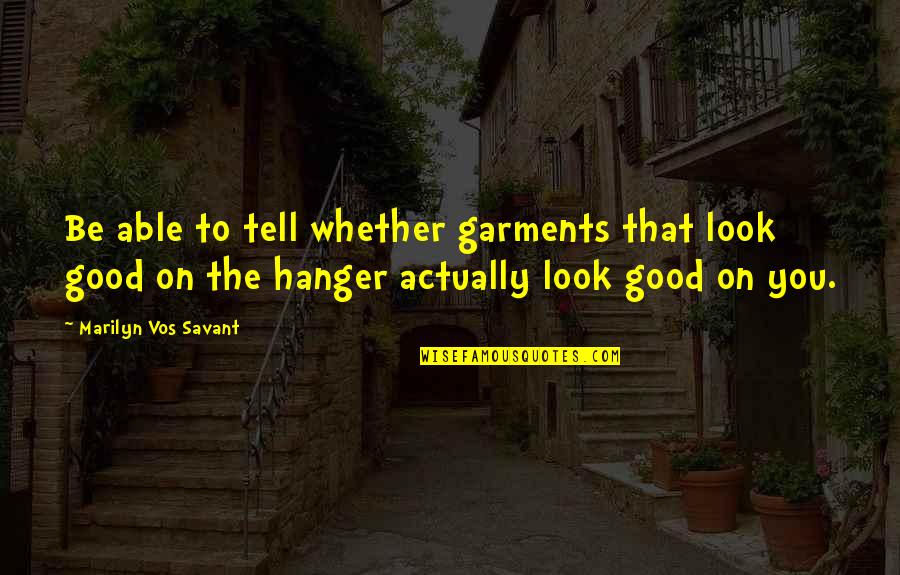 E75 Quotes By Marilyn Vos Savant: Be able to tell whether garments that look E75 Quotes By Marilyn Vos Savant: Be able to tell whether garments that look
