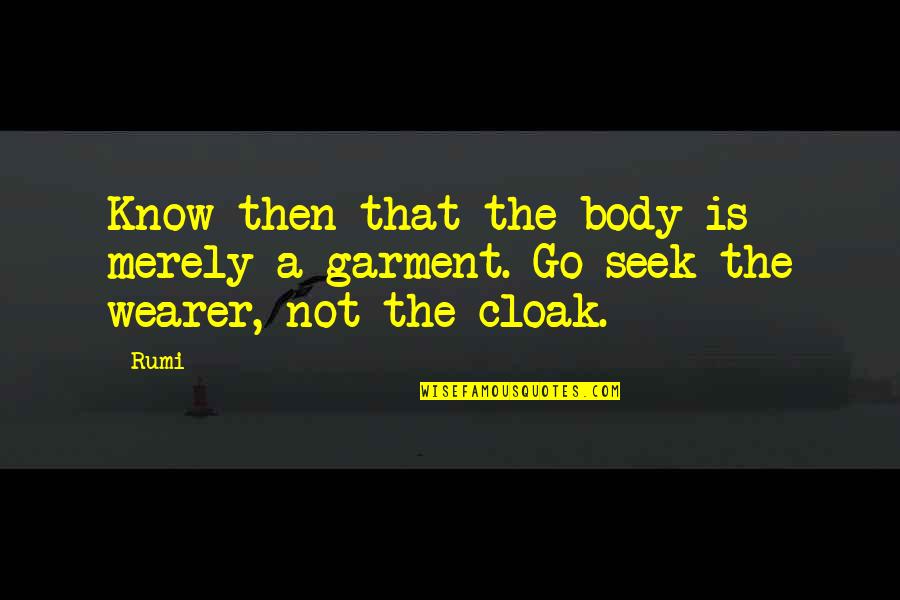 E75 Quotes By Rumi: Know then that the body is merely a