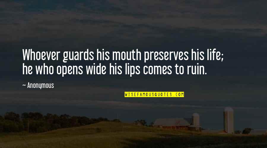 E92 Quotes By Anonymous: Whoever guards his mouth preserves his life; he