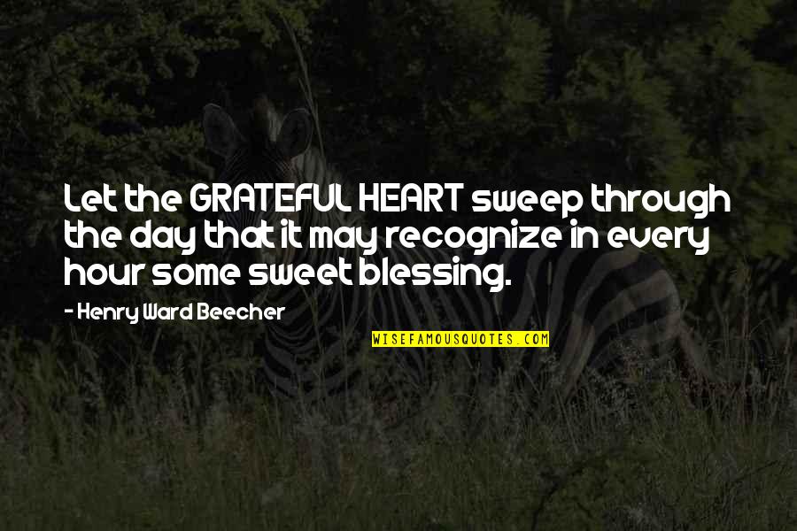 Each Day Is A Blessing Quotes By Henry Ward Beecher: Let the GRATEFUL HEART sweep through the day