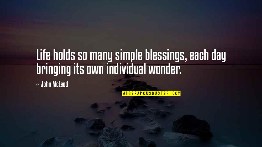 Each Day Is A Blessing Quotes By John McLeod: Life holds so many simple blessings, each day