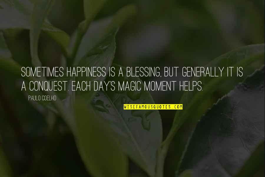 Each Day Is A Blessing Quotes By Paulo Coelho: Sometimes happiness is a blessing, but generally it