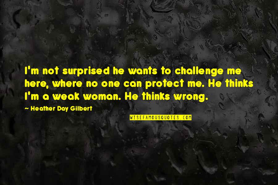 Each Day Is A Challenge Quotes By Heather Day Gilbert: I'm not surprised he wants to challenge me