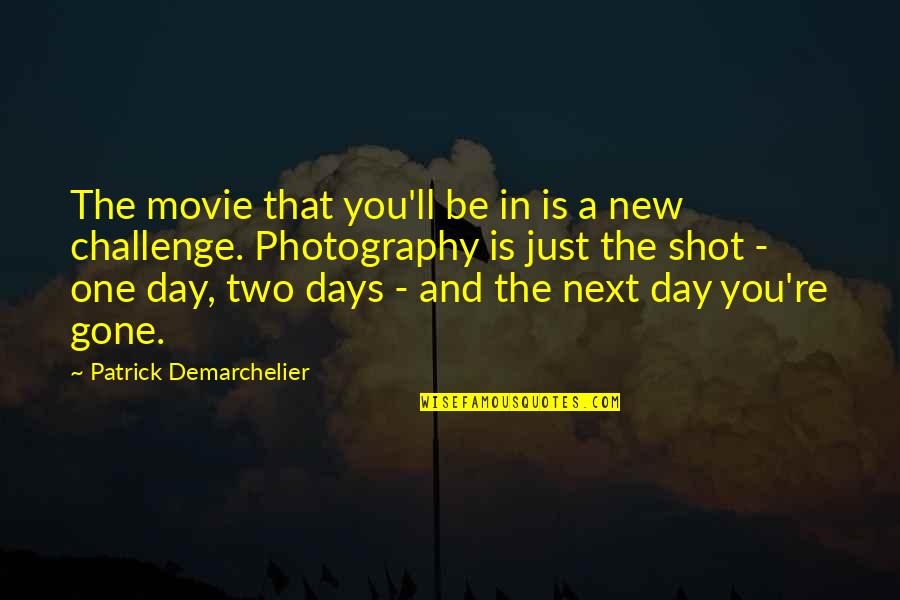 Each Day Is A Challenge Quotes By Patrick Demarchelier: The movie that you'll be in is a