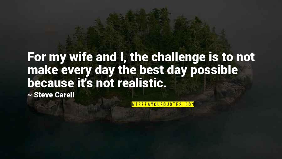 Each Day Is A Challenge Quotes By Steve Carell: For my wife and I, the challenge is