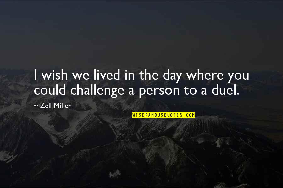 Each Day Is A Challenge Quotes By Zell Miller: I wish we lived in the day where