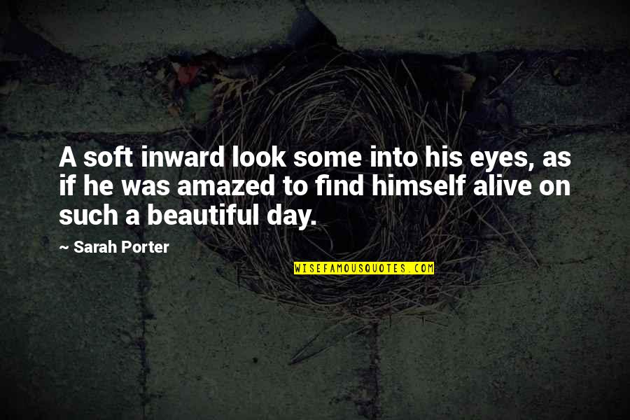 Each Day Is Beautiful Quotes By Sarah Porter: A soft inward look some into his eyes,