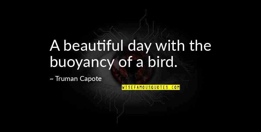 Each Day Is Beautiful Quotes By Truman Capote: A beautiful day with the buoyancy of a