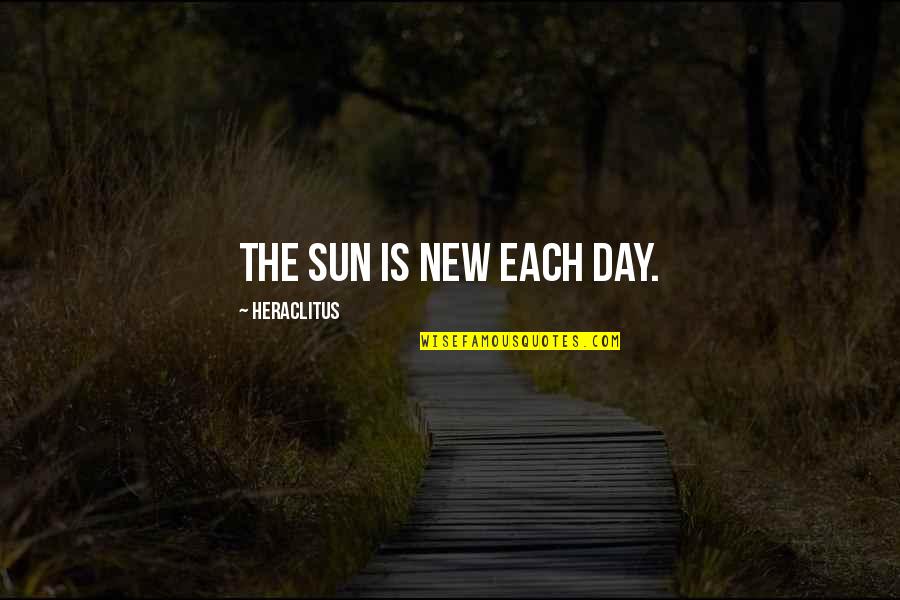 Each Day Is New Quotes By Heraclitus: The sun is new each day.