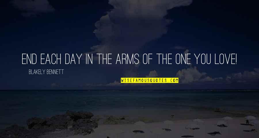 Each Day Love Quotes By Blakely Bennett: End each day in the arms of the