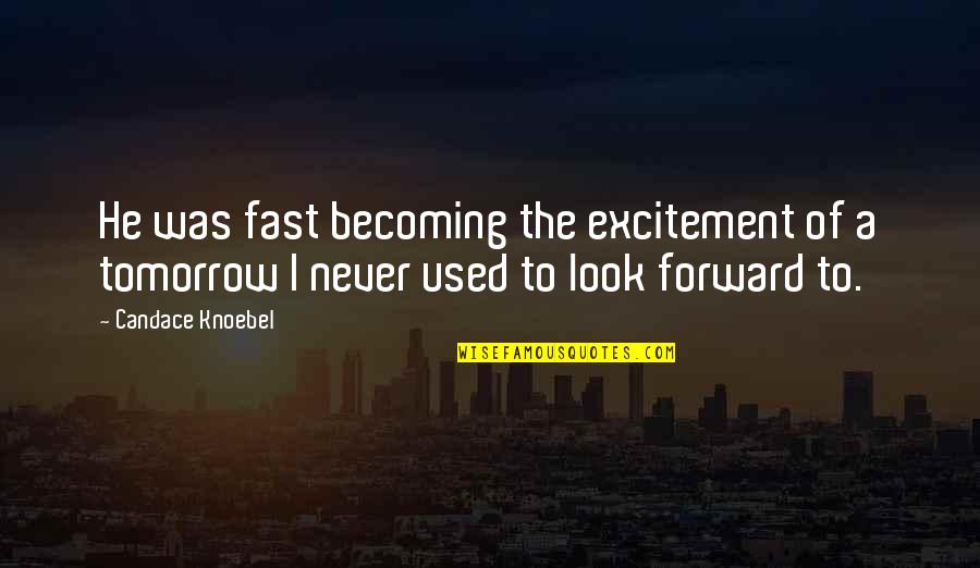 Each Day Love Quotes By Candace Knoebel: He was fast becoming the excitement of a