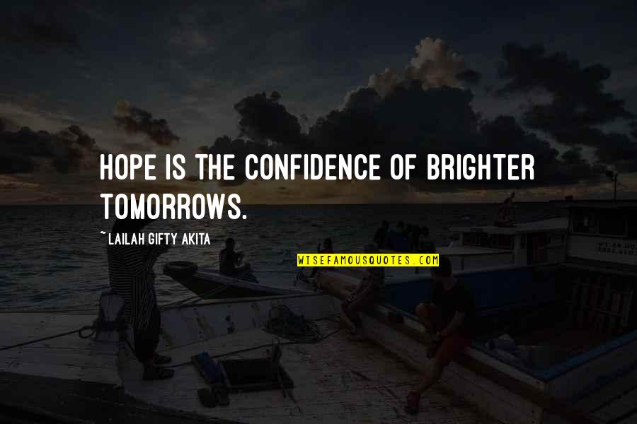 Each Day Love Quotes By Lailah Gifty Akita: Hope is the confidence of brighter tomorrows.