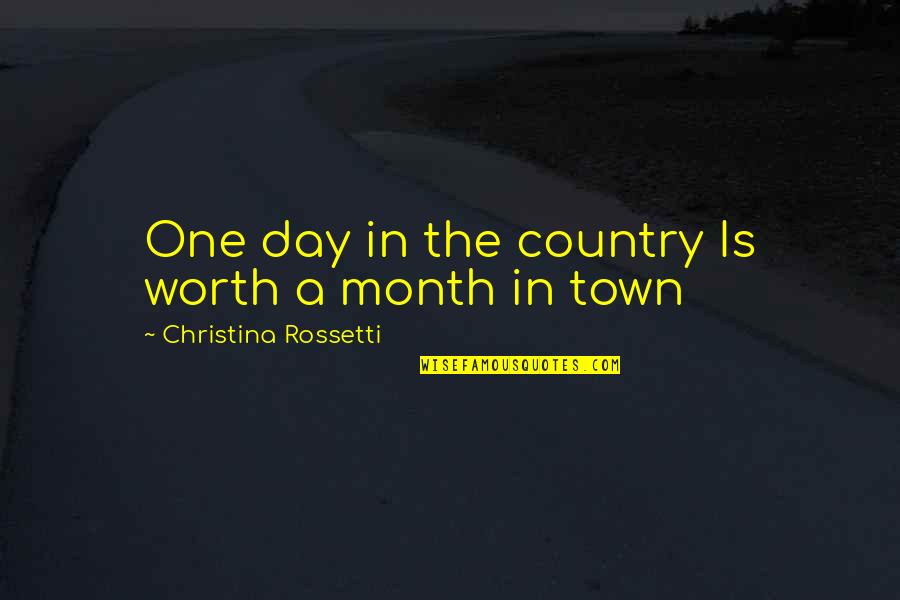 Each Day Of The Month Quotes By Christina Rossetti: One day in the country Is worth a