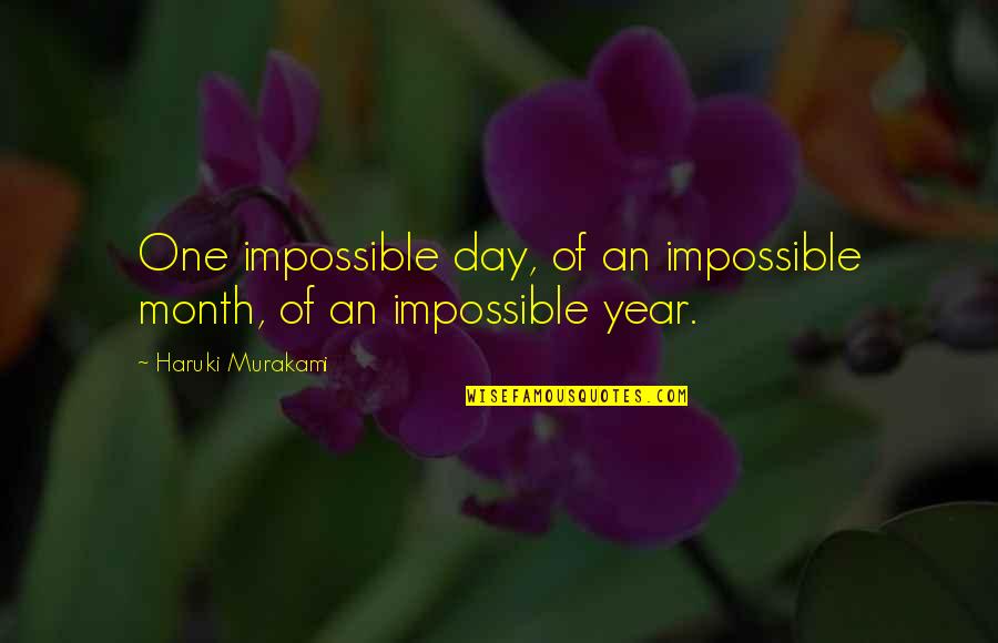 Each Day Of The Month Quotes By Haruki Murakami: One impossible day, of an impossible month, of