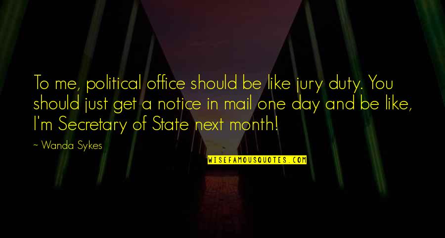 Each Day Of The Month Quotes By Wanda Sykes: To me, political office should be like jury