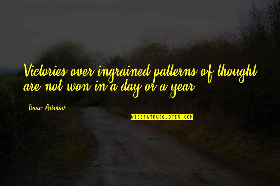 Each Day Of The Year Quotes By Isaac Asimov: Victories over ingrained patterns of thought are not