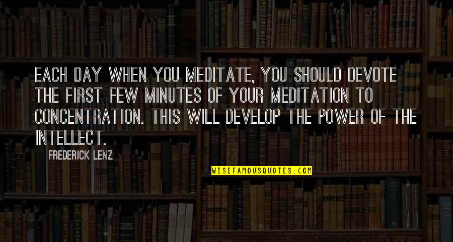 Each Day Quotes By Frederick Lenz: Each day when you meditate, you should devote