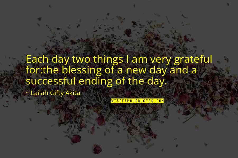 Each Day Quotes By Lailah Gifty Akita: Each day two things I am very grateful