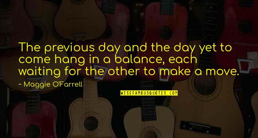 Each Day Quotes By Maggie O'Farrell: The previous day and the day yet to