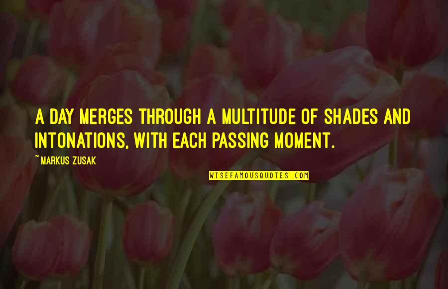 Each Day Quotes By Markus Zusak: A day merges through a multitude of shades