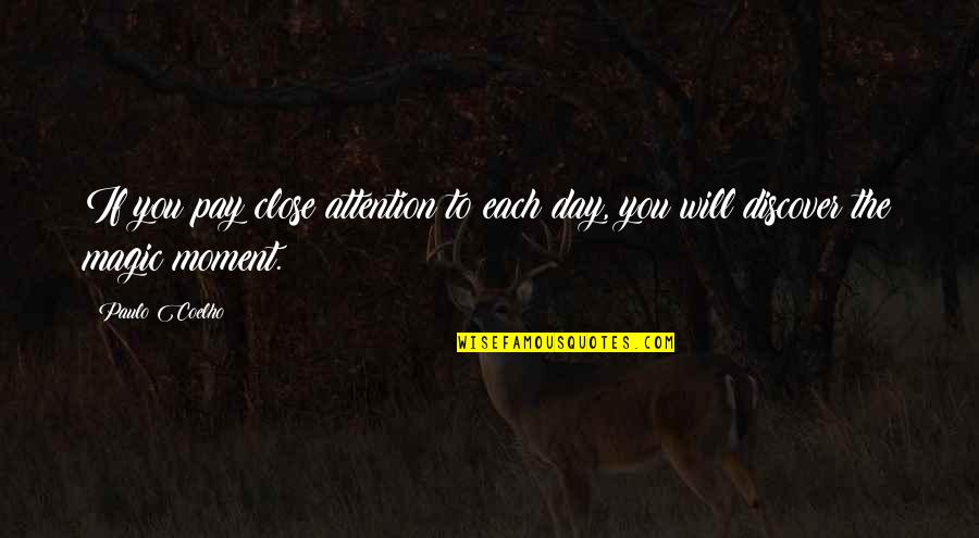 Each Day Quotes By Paulo Coelho: If you pay close attention to each day,