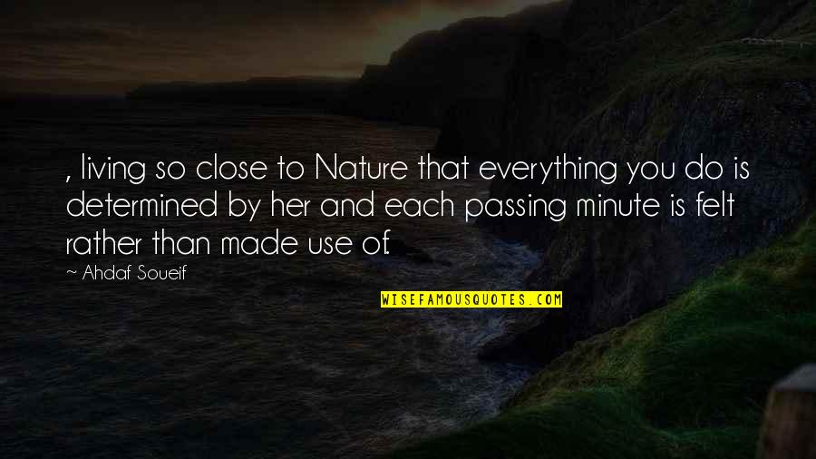 Each Minute Quotes By Ahdaf Soueif: , living so close to Nature that everything