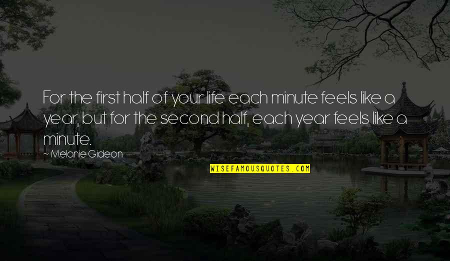 Each Minute Quotes By Melanie Gideon: For the first half of your life each