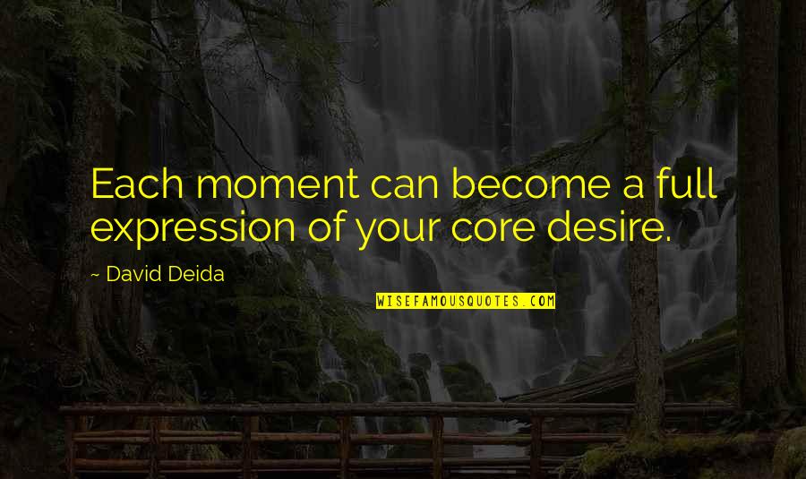 Each Moment Quotes By David Deida: Each moment can become a full expression of