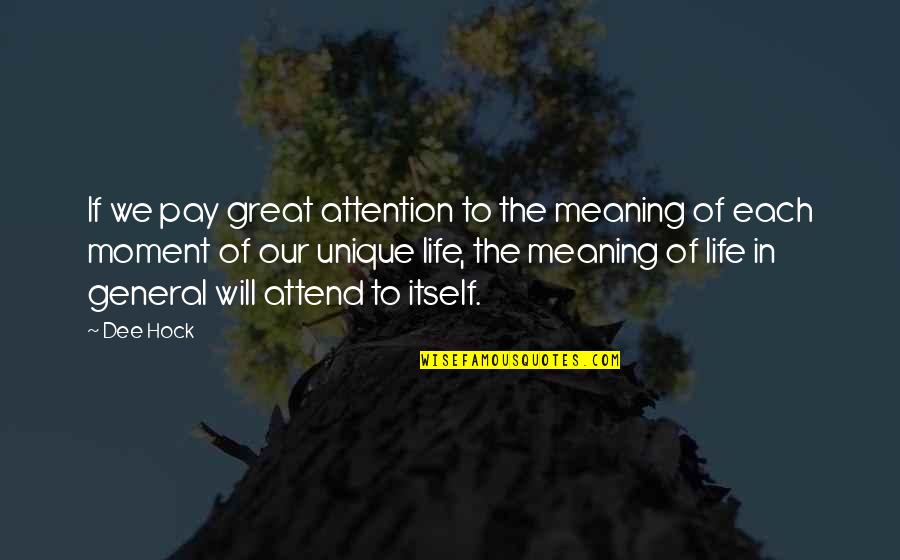 Each Moment Quotes By Dee Hock: If we pay great attention to the meaning