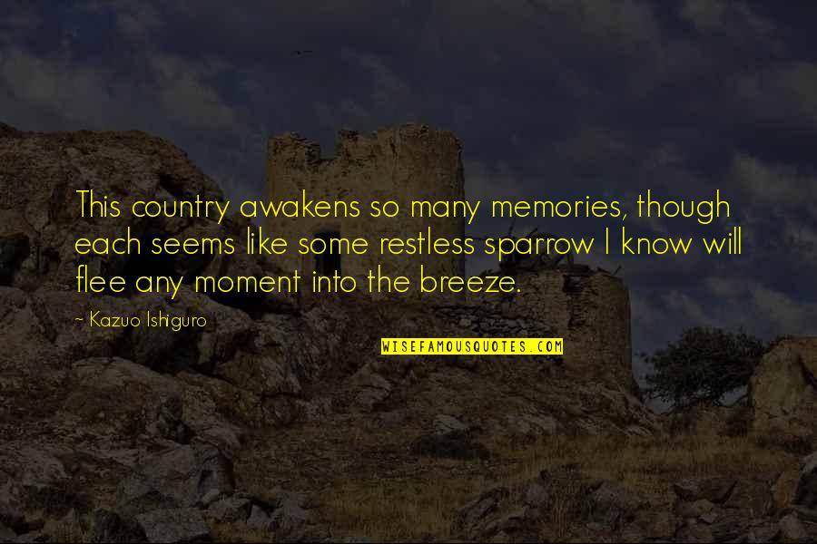 Each Moment Quotes By Kazuo Ishiguro: This country awakens so many memories, though each