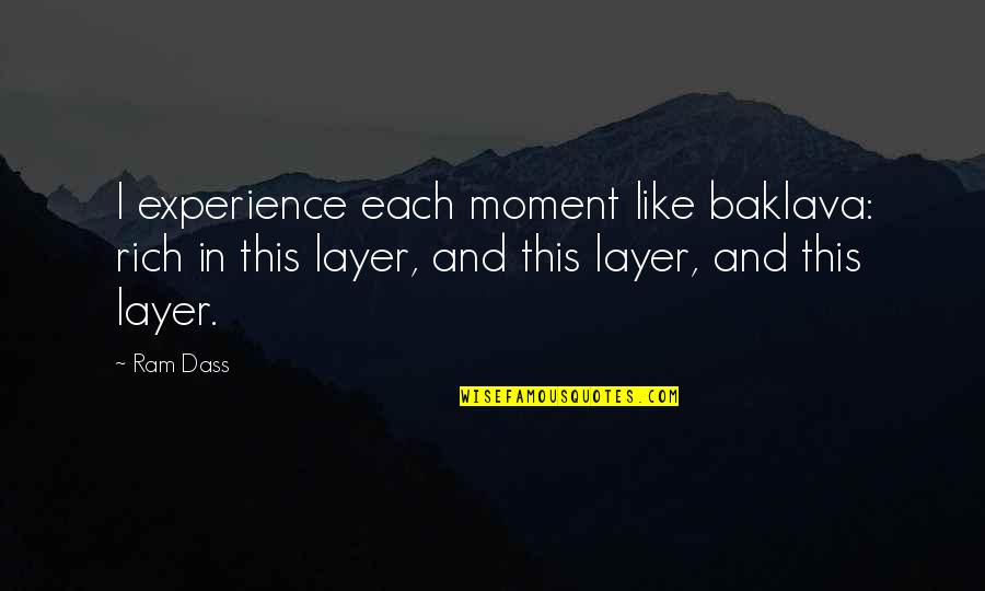 Each Moment Quotes By Ram Dass: I experience each moment like baklava: rich in
