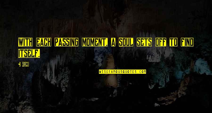 Each Moment Quotes By Rumi: With each passing moment, a Soul sets off