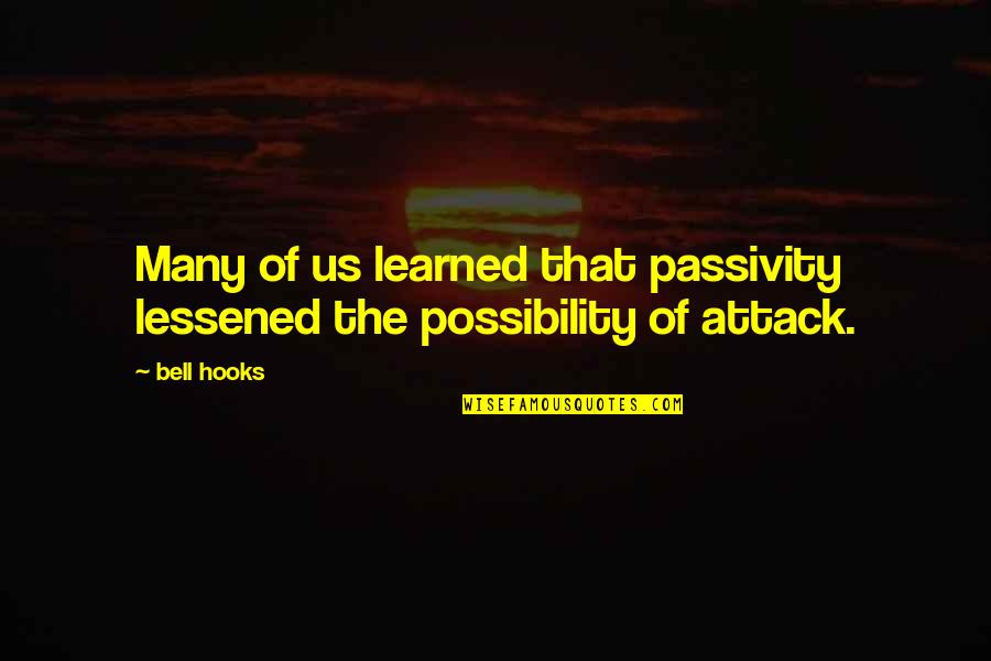 Each Month 2017 Quotes By Bell Hooks: Many of us learned that passivity lessened the