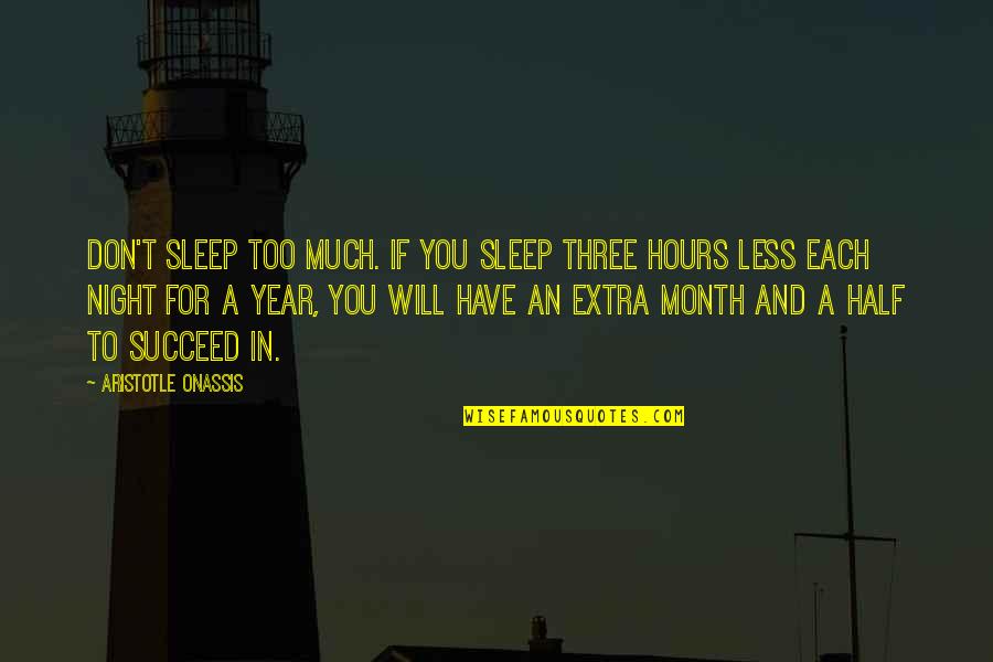 Each Month Quotes By Aristotle Onassis: Don't sleep too much. If you sleep three