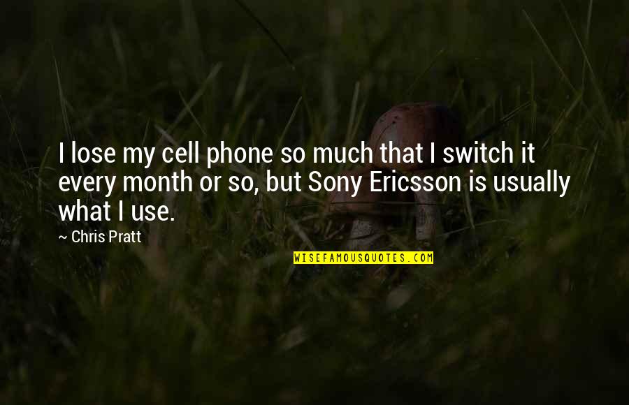 Each Month Quotes By Chris Pratt: I lose my cell phone so much that