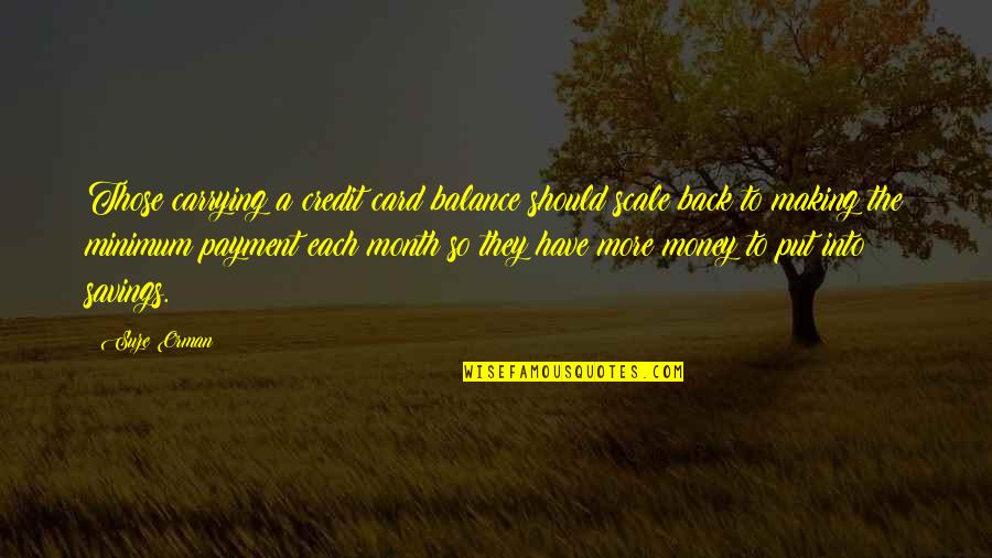 Each Month Quotes By Suze Orman: Those carrying a credit card balance should scale