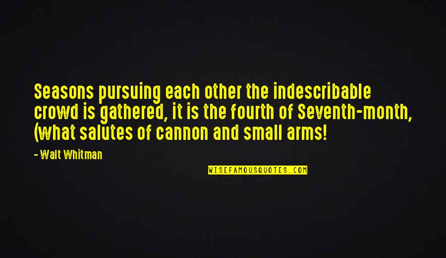 Each Month Quotes By Walt Whitman: Seasons pursuing each other the indescribable crowd is
