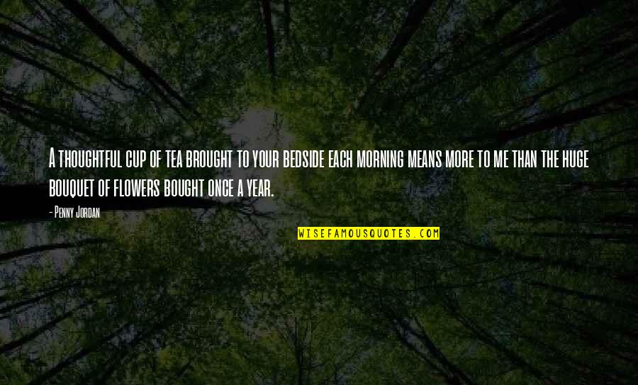 Each Morning Quotes By Penny Jordan: A thoughtful cup of tea brought to your Each Morning Quotes By Penny Jordan: A thoughtful cup of tea brought to your