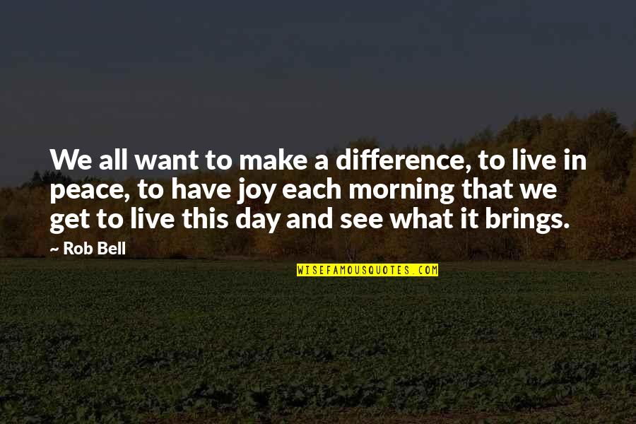 Each Morning Quotes By Rob Bell: We all want to make a difference, to Each Morning Quotes By Rob Bell: We all want to make a difference, to