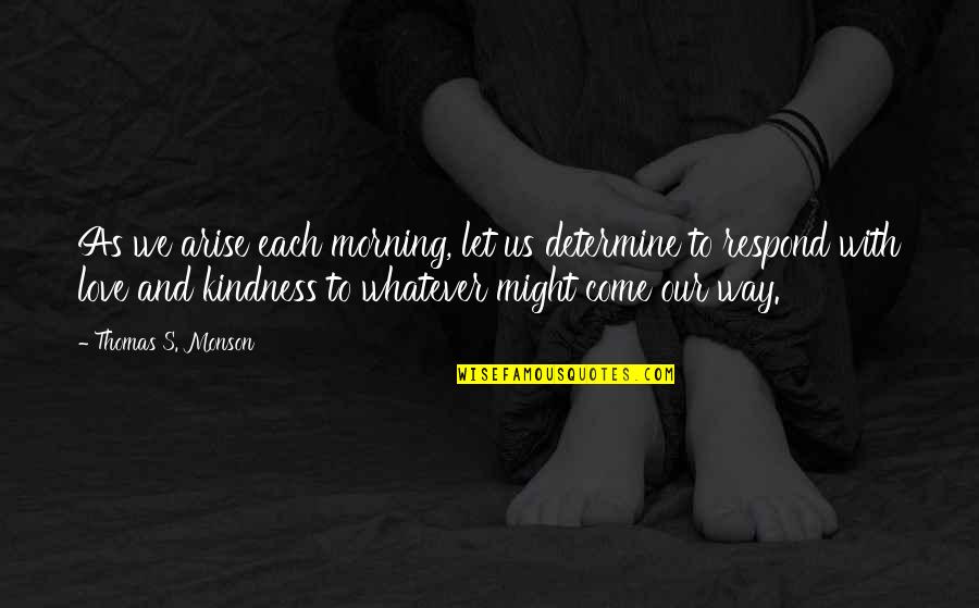 Each Morning Quotes By Thomas S. Monson: As we arise each morning, let us determine Each Morning Quotes By Thomas S. Monson: As we arise each morning, let us determine