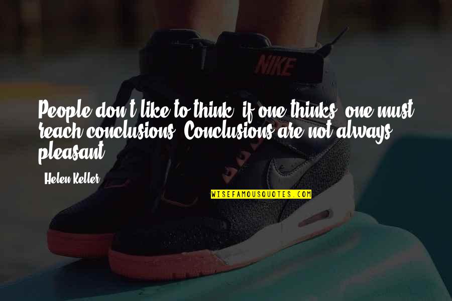 Each One Reach One Quotes By Helen Keller: People don't like to think, if one thinks,